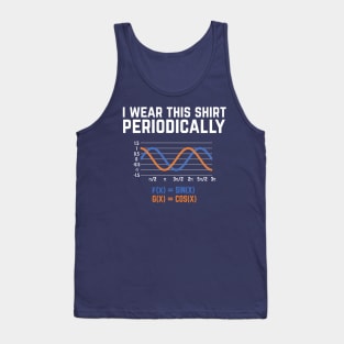 I Wear This Shirt Periodically - Funny math pun Tank Top